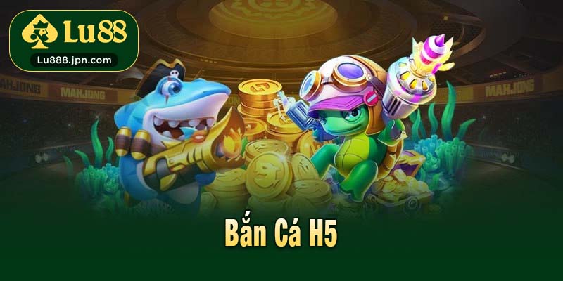 Bắn Cá H5