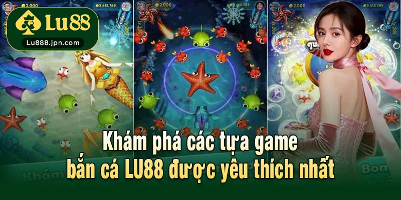 Khám phá các tựa game bắn cá được yêu thích nhất LU88