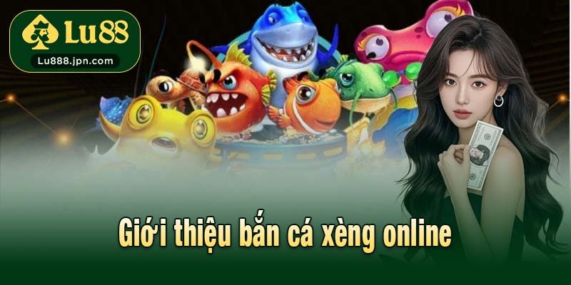 Giới thiệu bắn cá xèng online