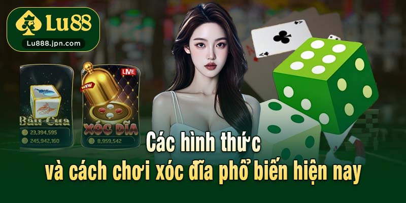 Các hình thức và cách chơi xóc đĩa phổ biến hiện nay