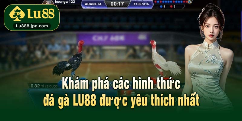 Khám phá các hình thức đá gà được yêu thích nhất LU88