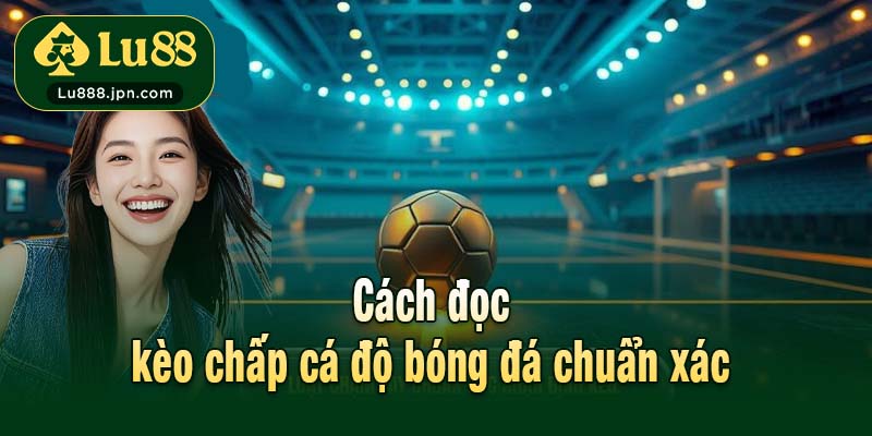 Cách đọc kèo chấp cá độ bóng đá chuẩn xác