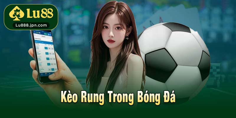 Kèo Rung Trong Bóng Đá