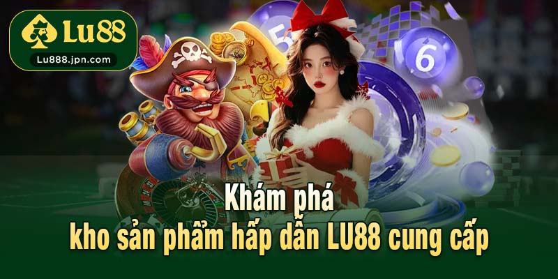 Khám phá kho sản phẩm hấp dẫn LU88 cung cấp
