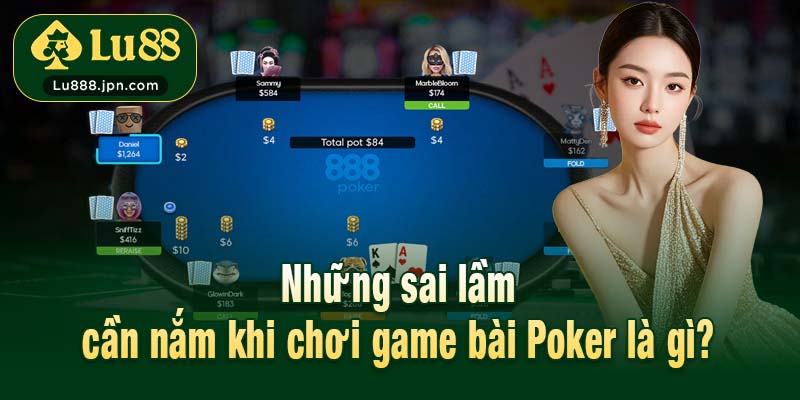 Những sai lầm cần nắm khi chơi game bài Poker là gì?