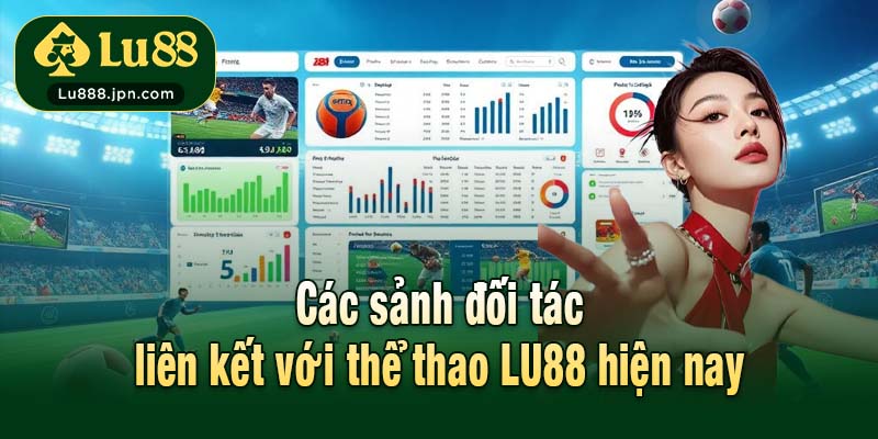 Các sảnh đối tác liên kết với thể thao LU88 hiện nay