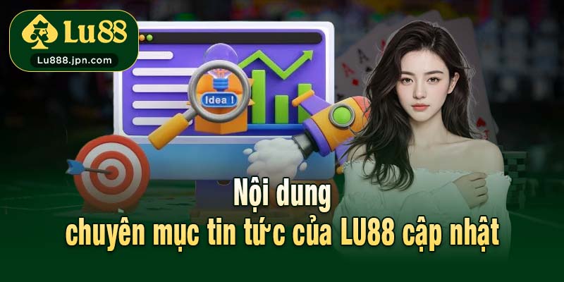 Nội dung chuyên mục tin tức của LU88 cập nhật