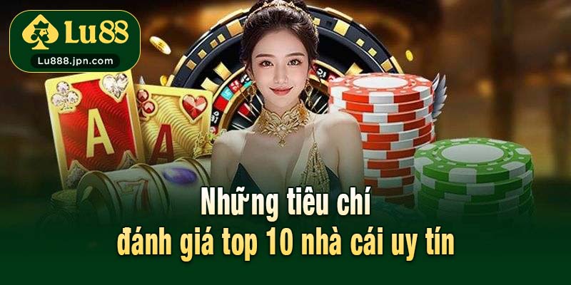 Những tiêu chí cơ bản cánh giá top 10 nhà cái uy tín